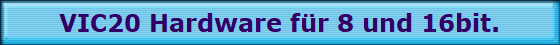VIC20 Hardware f�r 8 und 16bit.